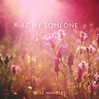 Rose Wanders - Be My Someone (Springtime Komorebi)