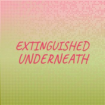 Various Artists - Extinguished Underneath