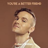 Robert Gillies - You're A Better Friend