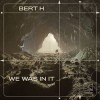 Bert H - We Was In It