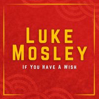 Luke Mosley - If You Have A Wish