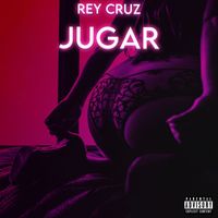 Rey Cruz - Jugar (Explicit)