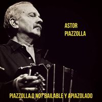 Astor Piazzolla - Piazzolla o No? Bailable y Apiazolado