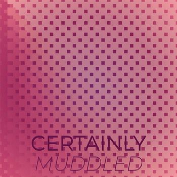 Various Artists - Certainly Muddled