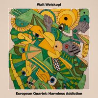 Walt Weiskopf - European Quartet: Harmless Addiction