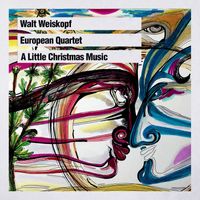 Walt Weiskopf - European Quartet: A Little Christmas Music