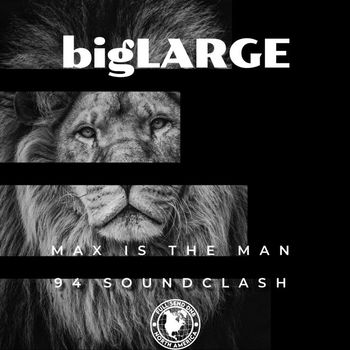 bigLARGE - Max is the Man / 94 Soundclash