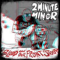 2 Minute Minor - Blood on Our Front Stoop (Remixed and Remastered 2023)