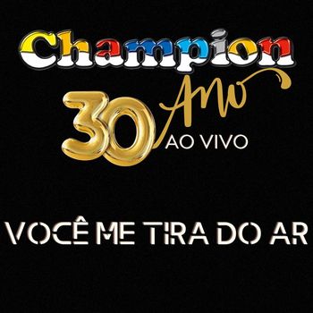 Champion - Você Me Tira Do Ar (30 Anos Ao Vivo)