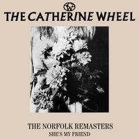 Catherine Wheel - The Norfolk Remasters - She's My Friend