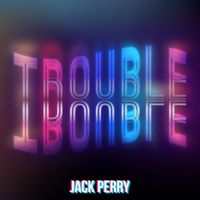 Jack Perry - Trouble