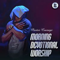 Pastor Courage - Morning devotional worship, Vol. 1