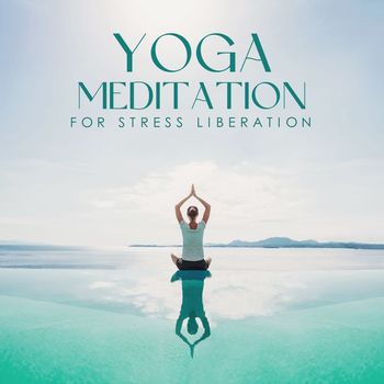 Healing Yoga Meditation Music Consort - Yoga Meditation for Stress Liberation