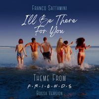Franco Sattamini - I'll Be There For You (Bossa Version)