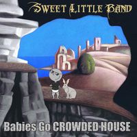 Sweet Little Band - Babies Go Crowded House