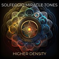 Higher Density - Solfeggio Miracle Tones