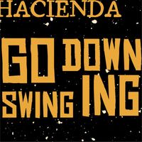 Hacienda - Go Down Swinging
