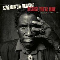Screamin’ Jay Hawkins - Because You’re Mine Hits & Rarities