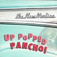 The Newmatics - Up Popped Pancho