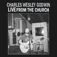 Charles Wesley Godwin - Live From The Church