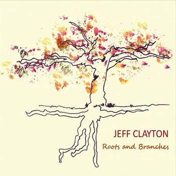 Jeff Clayton - Roots and Branches