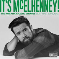 The Wrexham Celtic Chorus - It's McElhenney! (Explicit)