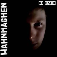 DJ Kaito - Wahnmachen