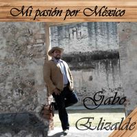 Gabo Elizalde - Mi Pasión por México