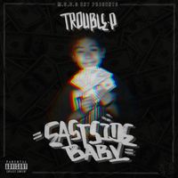 Trouble P - Eastside Baby (Explicit)