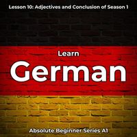 German Languagetalk - Learn German Lesson 10: Adjectives and Conclusion of Season 1 (Absolute Beginner Series A1)