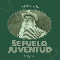 Manuel Alvarez - Se Fue la Juventud