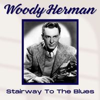 Woody Herman - Stairway To The Blues