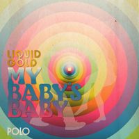Liquid Gold - My Baby's Baby