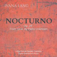 Lidija Horvat-Dunjko - Ivana Lang: Nocturno, Op. 29 (From cycle: By Paths Unknown)