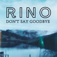Rino - Don't Say Goodbye