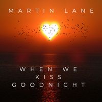 Martin Lane - When We Kiss Goodnight