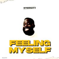 Eternity - Feeling Myself