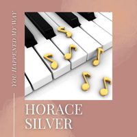 Horace Silver - You Happened My Way