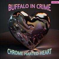 Buffalo in Crime - Chrome Harted Heart