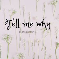 George Hamilton - Tell me why