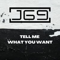 J69 - Tell Me What You Want
