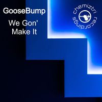 Goosebump - We Gon' Make It