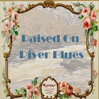 Rumour - Raised on River Blues