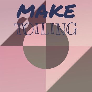 Various Artists - Make Toiling