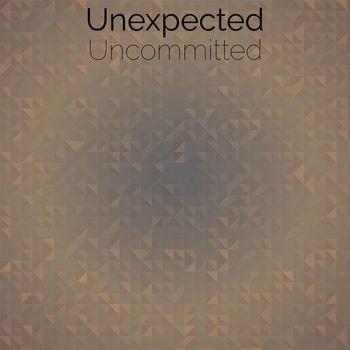 Various Artists - Unexpected Uncommitted