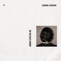 Gabriel Aragão - Ainda Está No Ar