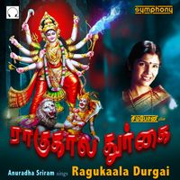 Anuradha Sriram - Ragukaala Durgai