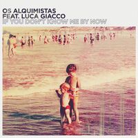 Os Alquimistas - If You Don't Know Me by Now