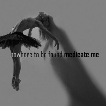 Nowhere To Be Found - Medicate Me