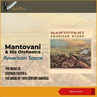 Mantovani & His Orchestra - American Scene: The Music Of Stephen Foster + The Music Of 19th Century America (Album of 1959)